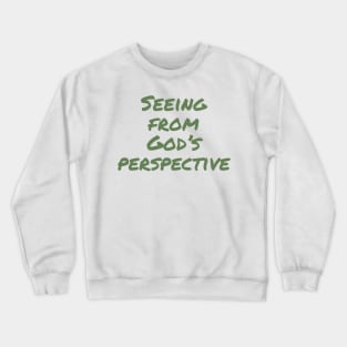 Seeing from God's perspective Crewneck Sweatshirt